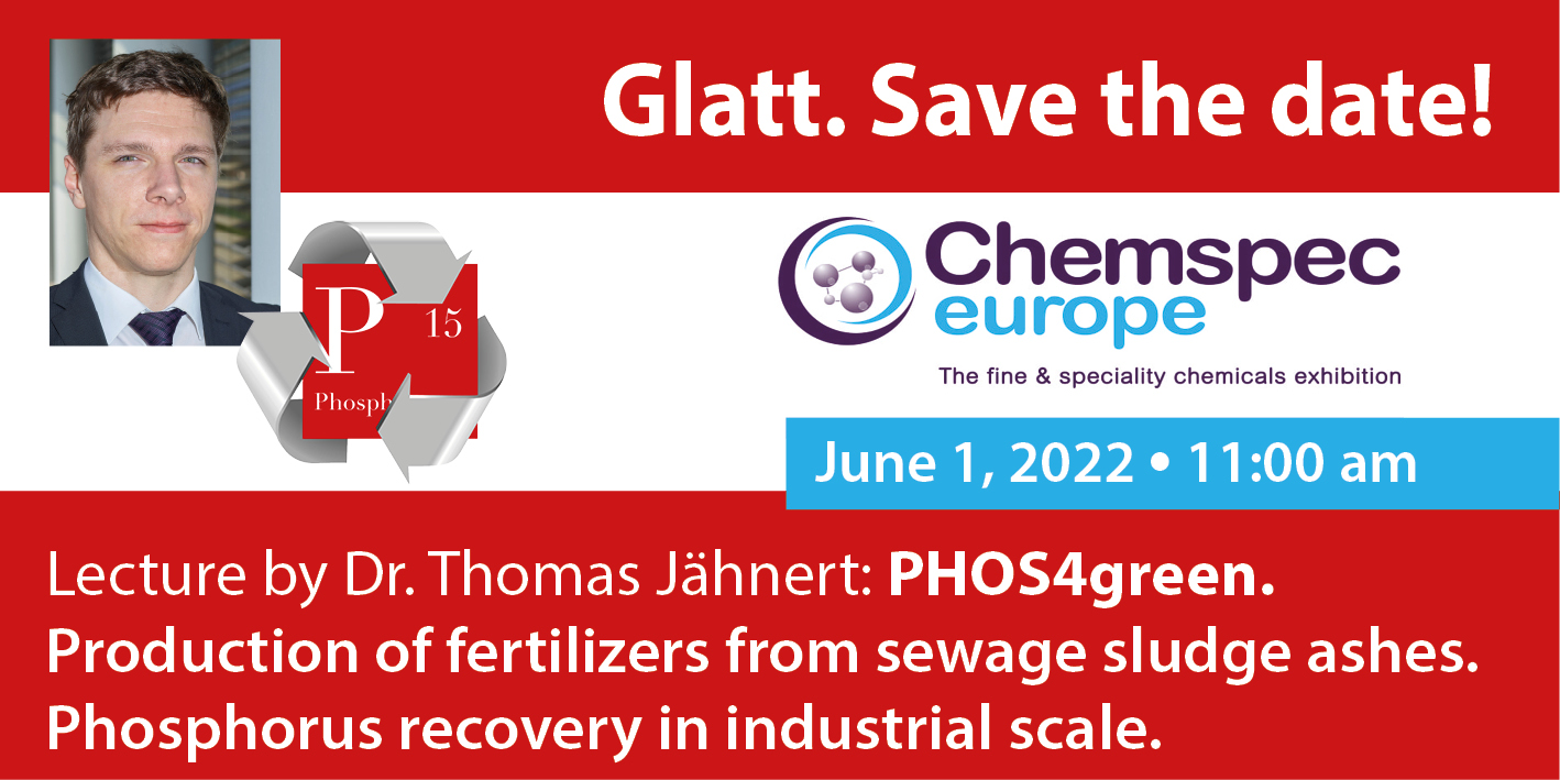 Save the Date! Chemspec Europe, June 1, 2022, 11:00 am. Listen to the lecture on PHOS4green - Production of fertilizers from sewage sludge ashes. Phosphorus recovery in industrial scale.